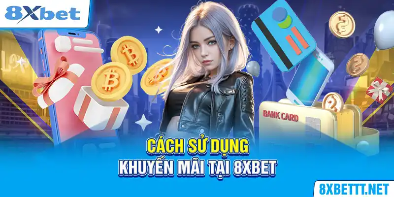 Cách sử dụng khuyến mãi bùng nổ mùa bóng mới tại 8XBET rất được quan tâm