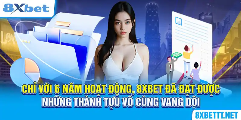 Chỉ với 6 năm hoạt động, 8XBET đã đạt được những thành tựu vô cùng vang dội