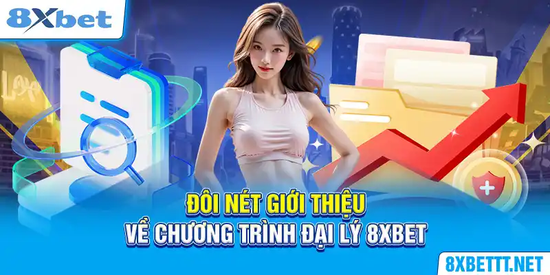 Đôi nét giới thiệu về chương trình đại lý 8XBET